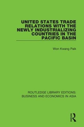 United States Trade Relations with the Newly Industrializing Countries in the Pacific Basin by Won Kwang Paik 9781138312739