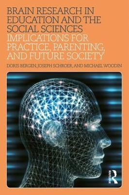 Brain Research in Education and the Social Sciences: Implications for Practice, Parenting, and Future Society by Doris L. Bergen 9781138206359