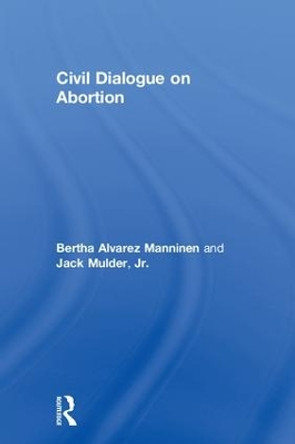 Civil Dialogue on Abortion by Bertha Alvarez Manninen 9781138205864