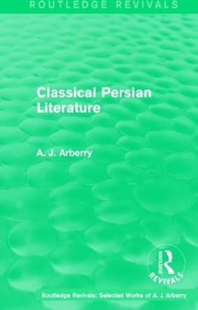 : Classical Persian Literature (1958) by A. J. Arberry 9781138211551