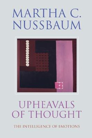 Upheavals of Thought: The Intelligence of Emotions by Martha C. Nussbaum