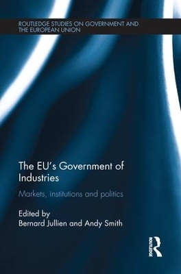 The EU's Government of Industries: Markets, Institutions and Politics Bernard Jullien (Bordeaux University currently working at the Ecole Normale Superieure in Paris.) 9781138214910