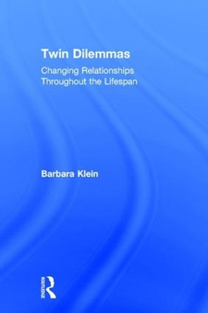 Twin Dilemmas: Changing Relationships Throughout the Life Span by Barbara Klein 9781138693562