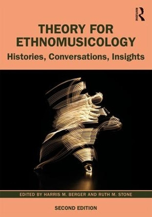 Theory for Ethnomusicology: Histories, Conversations, Insights by Harris M. Berger 9781138222144