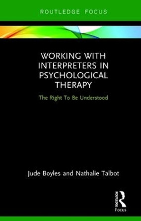 Working with Interpreters in Psychological Therapy: The Right To Be Understood by Jude Boyles 9781138222908