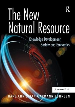 The New Natural Resource: Knowledge Development, Society and Economics by Professor Hans Christian Garmann Johnsen 9781138228085