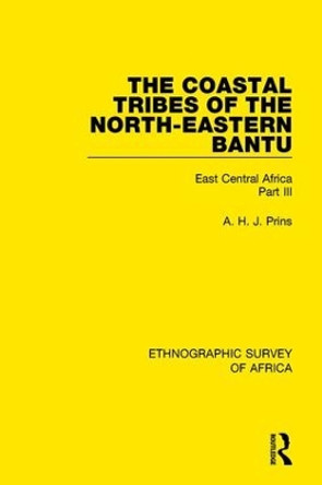 The Coastal Tribes  of the North-Eastern Bantu (Pokomo, Nyika, Teita): East Central Africa Part III by A. H. J. Prins 9781138231931