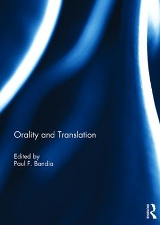 Orality and Translation by Paul Bandia 9781138232884