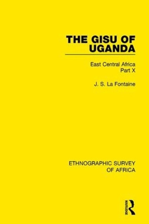 The Gisu of Uganda: East Central Africa Part X by J. S. La Fontaine 9781138232983