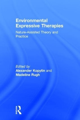Environmental Expressive Therapies: Nature-Assisted Theory and Practice by Alexander Kopytin 9781138233072