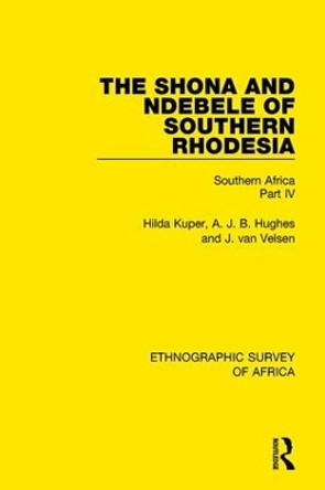 The Shona and Ndebele of Southern Rhodesia: Southern Africa Part IV by Hilda Kuper 9781138234611