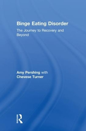 Binge Eating Disorder: The Journey to Recovery and Beyond by Amy Pershing 9781138236929