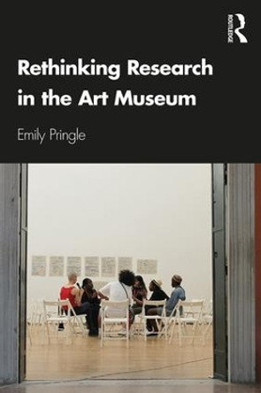 Rethinking Research in the Art Museum by Emily Pringle 9781138237872