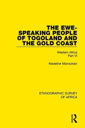 The Ewe-Speaking People of Togoland and the Gold Coast: Western Africa Part VI by Madeline Manoukian 9781138239388