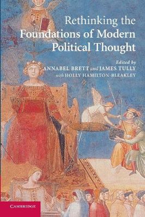 Rethinking The Foundations of Modern Political Thought by Annabel S. Brett