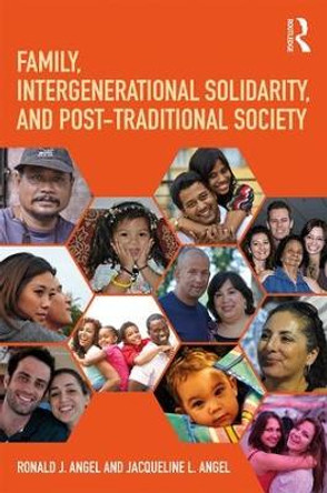 Family, Intergenerational Solidarity, and Post-Traditional Society by Ronald J. Angel 9781138240339