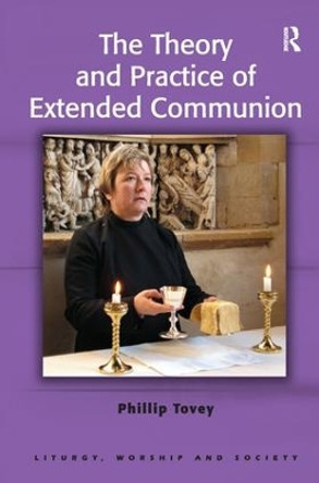 The Theory and Practice of Extended Communion by Revd Dr. Phillip Tovey 9781138246560