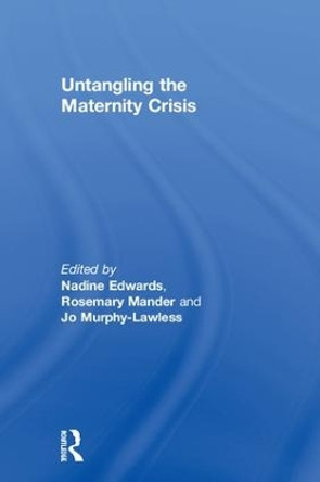 Untangling the Maternity Crisis by Nadine Edwards 9781138244207