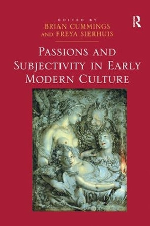 Passions and Subjectivity in Early Modern Culture by Dr Freya Sierhuis 9781138245877