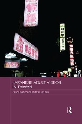 Japanese Adult Videos in Taiwan by Heung Wah Wong 9781138481749