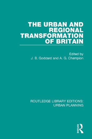 The Urban and Regional Transformation of Britain by John Goddard 9781138480490