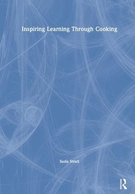 Inspiring Learning Through Cooking by Suzie Strutt 9781138485662