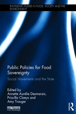 Public Policies for Food Sovereignty: Social Movements and the State by Annette Aurelie Desmarais 9781138240957