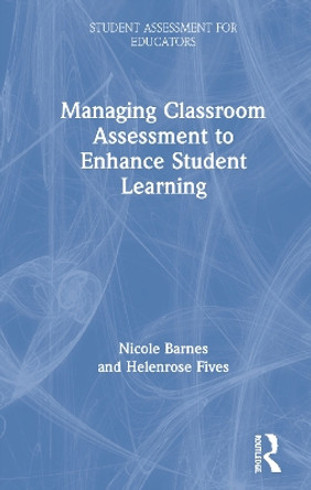 Managing Classroom Assessment to Enhance Student Learning by Nicole Barnes 9781138319950