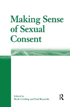 Making Sense of Sexual Consent by Mark Cowling 9781138253995