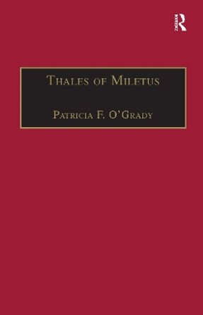 Thales of Miletus: The Beginnings of Western Science and Philosophy by Patricia F. O'Grady 9781138256477