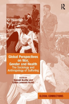 Global Perspectives on War, Gender and Health: The Sociology and Anthropology of Suffering by Hannah Bradby 9781138256743