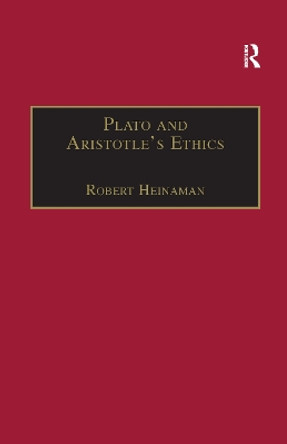 Plato and Aristotle's Ethics by Robert Heinaman 9781138258556