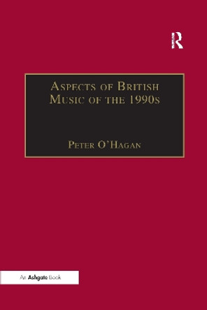 Aspects of British Music of the 1990s by Peter O'Hagan 9781138258419