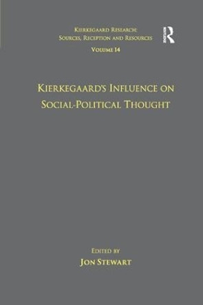 Volume 14: Kierkegaard's Influence on Social-Political Thought by Dr. Jon Stewart 9781138261617