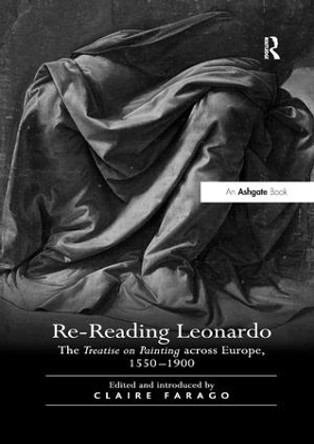 Re-Reading Leonardo: The Treatise on Painting across Europe, 1550-1900 by Claire Farago 9781138261952