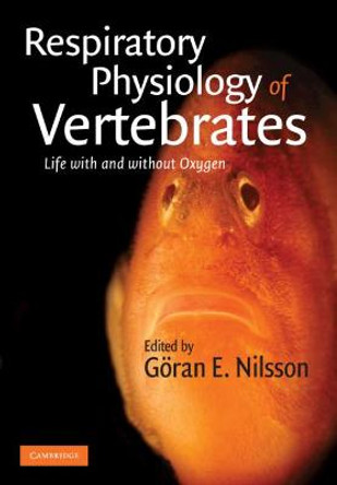 Respiratory Physiology of Vertebrates: Life With and Without Oxygen by Goran E. Nilsson
