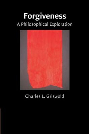 Forgiveness: A Philosophical Exploration by Charles Griswold