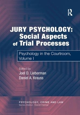 Jury Psychology: Social Aspects of Trial Processes: Psychology in the Courtroom, Volume I Daniel A. Krauss 9781138264113