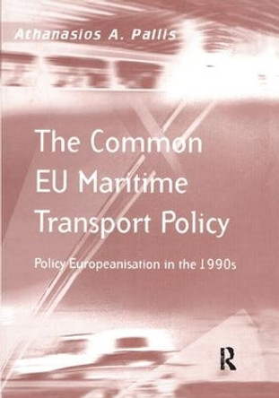 The Common EU Maritime Transport Policy: Policy Europeanisation in the 1990s by Athanasios A. Pallis 9781138263970