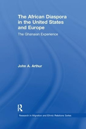 The African Diaspora in the United States and Europe: The Ghanaian Experience by John A. Arthur 9781138264601