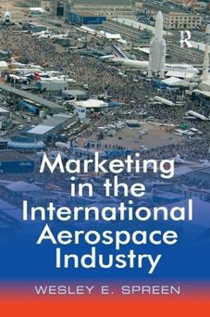 Marketing in the International Aerospace Industry by Wesley E. Spreen 9781138264663