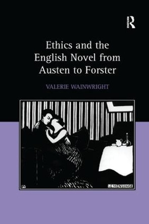 Ethics and the English Novel from Austen to Forster by Valerie Wainwright 9781138264939