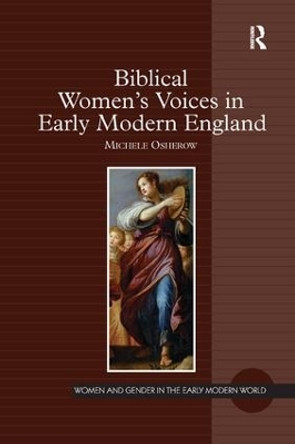 Biblical Women's Voices in Early Modern England by Michele Osherow 9781138265905