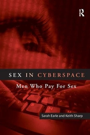 Sex in Cyberspace: Men Who Pay For Sex by Sarah Earle 9781138266353