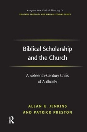 Biblical Scholarship and the Church: A Sixteenth-Century Crisis of Authority by Allan K. Jenkins 9781138266384