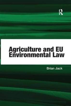 Agriculture and EU Environmental Law by Brian Jack 9781138266889
