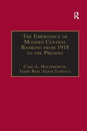 The Emergence of Modern Central Banking from 1918 to the Present by Carl-Ludwig Holtfrerich 9781138267466