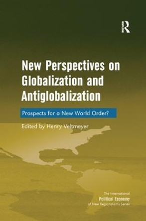 New Perspectives on Globalization and Antiglobalization: Prospects for a New World Order? by Henry Veltmeyer 9781138267701