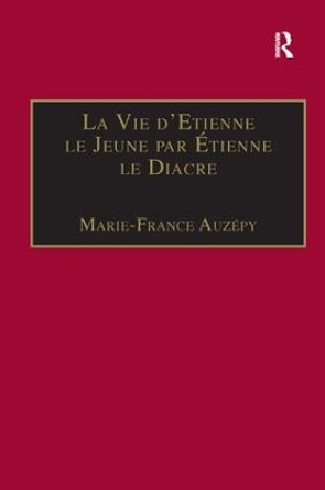 La Vie d'Etienne le Jeune par Etienne le Diacre: Introduction, edition et Traduction Marie-France Auzepy 9781138268050