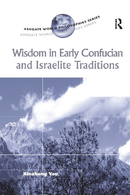 Wisdom in Early Confucian and Israelite Traditions by Xinzhong Yao 9781138272477